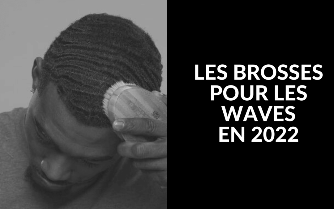 Brosse pour les waves : Guide d’achat 2022 (p2)